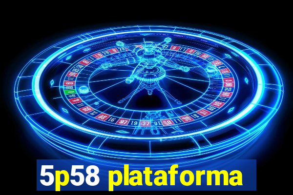 5p58 plataforma